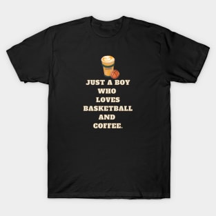 Just a boy who loves basketball and coffee T-Shirt